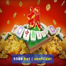 5588 bet 茅 confi谩vel